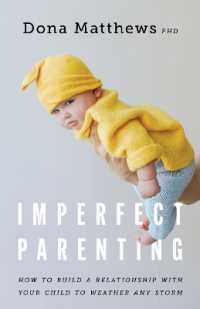不完全な育児：どんな苦難も乗り越えるための親と子どもの関係構築ガイド<br>Imperfect Parenting : How to Build a Relationship with Your Child to Weather Any Storm (APA Lifetools Series)