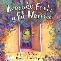 Avocado Feels a Pit Worried : A Story about Facing Your Fears (Food for Thought)