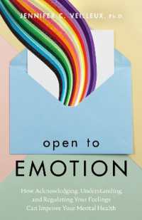 Open to Emotion : How Acknowledging, Understanding, and Regulating Your Feelings Can Improve Your Mental Health