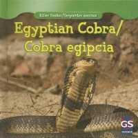 Egyptian Cobra/Cobra Egipcia (Killer Snakes / Serpientes Asesinas) （Library Binding）