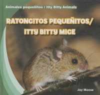 Ratoncitos Pequeñitos / Itty Bitty Mice (Animales Pequeñitos / Itty Bitty Animals) （Library Binding）