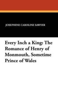 Every Inch a King : The Romance of Henry of Monmouth, Sometime Prince of Wales