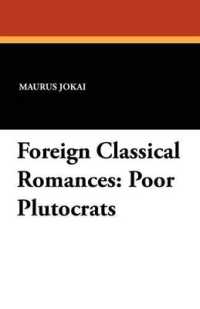 Foreign Classical Romances : Poor Plutocrats
