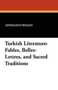 Turkish Literature : Fables, Belles-Lettres, and Sacred Traditions