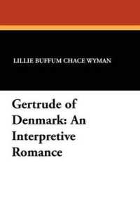 Gertrude of Denmark : An Interpretive Romance