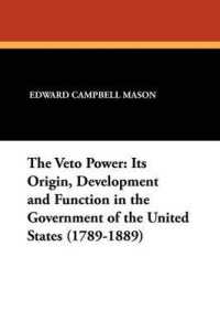 The Veto Power: Its Origin, Development and Function in the Government of the United States (1789-1889)