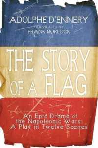 The Story of a Flag : An Epic Drama of the Napoleonic Wars: a Play in Twelve Scenes