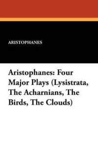 Aristophanes : Four Major Plays (Lysistrata, the Acharnians, the Birds, the Clouds)