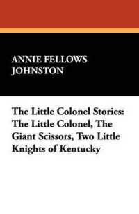 The Little Colonel Stories: The Little Colonel， the Giant Scissors， Two Little Knights of Kentucky