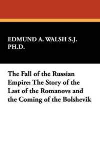 The Fall of the Russian Empire : The Story of the Last of the Romanovs and the Coming of the Bolshevik