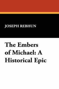 The Embers of Michael : A Historical Epic