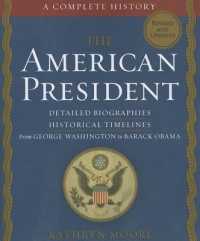 The American President : A Complete History: Detailed Biographies, Historical Timelines from George Washington to Barack Obama （REV UPD）