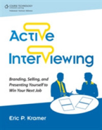 Active Interviewing : Branding, Selling, and Presenting Yourself to Win Your Next Job