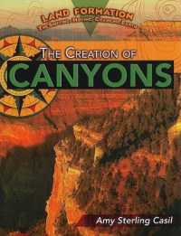 The Creation of Canyons (Land Formation: the Shifting, Moving, Changing Earth)