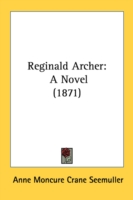 Reginald Archer: a Novel (1871) -- Hardback