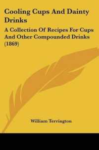 Cooling Cups and Dainty Drinks : A Collection of Recipes for Cups and Other Compounded Drinks (1869)