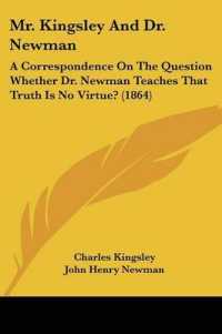 Mr. Kingsley and Dr. Newman : A Correspondence on the Question Whether Dr. Newman Teaches That Truth Is No Virtue? (1864)
