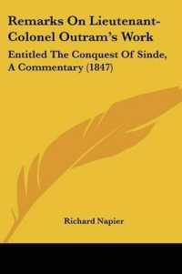 Remarks on Lieutenant-Colonel Outram's Work : Entitled the Conquest of Sinde, a Commentary (1847)