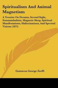 Spiritualism and Animal Magnetism : A Treatise on Dreams, Second Sight, Somnambulism, Magnetic Sleep, Spiritual Manifestations, Hallucinations, and Spectral Visions (1871)
