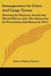 Intemperance in Cities and Large Towns : Showing Its Physical, Social and Moral Effects, Also the Means for Its Prevention and Removal (1851)