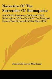 Narrative of the Surrender of Buonaparte : And of His Residence on Board H.M.S. Bellerophon, with a Detail of the Principal Events That Occurred in That Ship (1826)