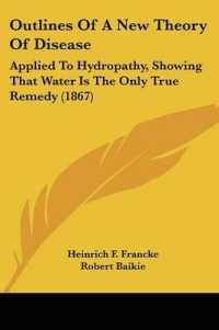 Outlines of a New Theory of Disease : Applied to Hydropathy, Showing That Water Is the Only True Remedy (1867)