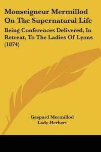 Monseigneur Mermillod on the Supernatural Life : Being Conferences Delivered, in Retreat, to the Ladies of Lyons (1874)