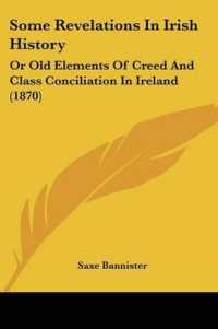 Some Revelations in Irish History : Or Old Elements of Creed and Class Conciliation in Ireland (1870)