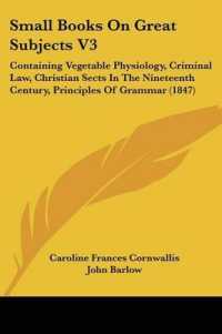 Small Books on Great Subjects V3 : Containing Vegetable Physiology, Criminal Law, Christian Sects in the Nineteenth Century, Principles of Grammar (1847)
