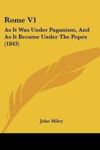 Rome V1 : As It Was under Paganism, and as It Became under the Popes (1843)