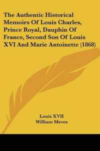 The Authentic Historical Memoirs of Louis Charles, Prince Royal, Dauphin of France, Second Son of Louis XVI and Marie Antoinette (1868)
