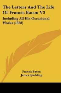 The Letters and the Life of Francis Bacon V3 : Including All His Occasional Works (1868)
