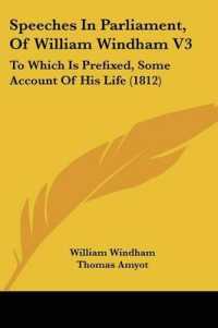 Speeches in Parliament, of William Windham V3 : To Which Is Prefixed, Some Account of His Life (1812)