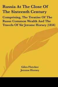 Russia at the Close of the Sixteenth Century : Comprising, the Treatise of the Russe Common Wealth and the Travels of Sir Jerome Horsey (1856)