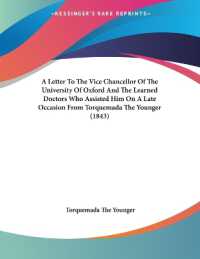 A Letter to the Vice Chancellor of the University of Oxford and the Learned Doctors Who Assisted Him on a Late Occasion from Torquemada the Younger (1843)