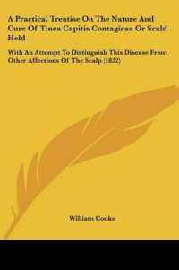 A Practical Treatise on the Nature and Cure of Tinea Capitis Contagiosa or Scald Held : With an Attempt to Distinguish This Disease from Other Affections of the Scalp (1822)