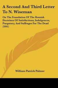 A Second and Third Letter to N. Wiseman : On the Foundation of the Romish Doctrines of Satisfactions, Indulgences, Purgatory, and Suffrages for the Dead (1841)
