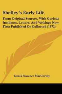 Shelley's Early Life : From Original Sources, with Curious Incidents, Letters, and Writings Now First Published or Collected (1872)