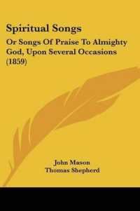 Spiritual Songs : Or Songs of Praise to Almighty God, upon Several Occasions (1859)