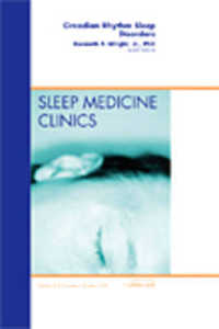 Circadian Rhythm Sleep Disorders, an Issue of Sleep Medicine Clinics (The Clinics: Internal Medicine)
