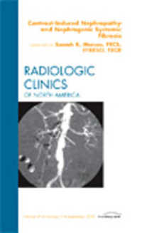 Contrast-Induced Nephropathy and Nephrogenic Systemic Fibrosis, an Issue of Radiologic Clinics of North America (The Clinics: Radiology)