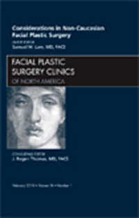 Considerations in Non-Caucasian Facial Plastic Surgery, an Issue of Facial Plastic Surgery Clinics (The Clinics: Surgery)