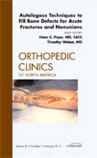 Autologous Techniques to Fill Bone Defects for Acute Fractures and Nonunions, an Issue of Orthopedic Clinics (The Clinics: Orthopedics)