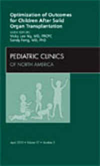 Optimization of Outcomes for Children after Solid Organ Transplantation, an Issue of Pediatric Clinics (The Clinics: Internal Medicine)