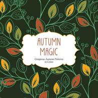 Autumn Magic : Gorgeous Autumn Patterns to Color (Color Magic) （CLR CSM）