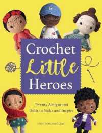 Crochet Little Heroes : 20 Amigurumi Dolls to Make and Inspire