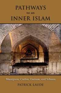 Pathways to an Inner Islam : Massignon, Corbin, Guenon, and Schuon