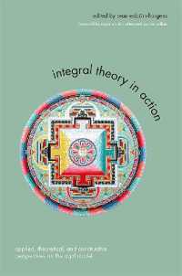 Integral Theory in Action : Applied, Theoretical, and Constructive Perspectives on the AQAL Model (Suny series in Integral Theory)