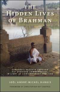 The Hidden Lives of Brahman : Śaṅkara's Vedānta through His Upaniṣad Commentaries， in Light of Contemporary Practice (Suny series in Religious Studies)
