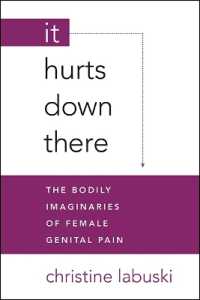 It Hurts Down There : The Bodily Imaginaries of Female Genital Pain